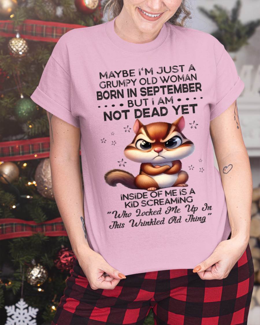 September - Maybe I’m Just A Grumpy Old Woman Born In September But I Am Not Dead Yet - Gift For Women - TLEE09 (SKU09-22-09)