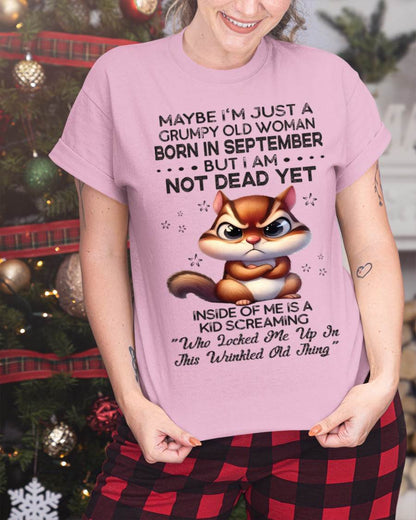 September - Maybe I’m Just A Grumpy Old Woman Born In September But I Am Not Dead Yet - Gift For Women - TLEE09 (SKU09-22-09)