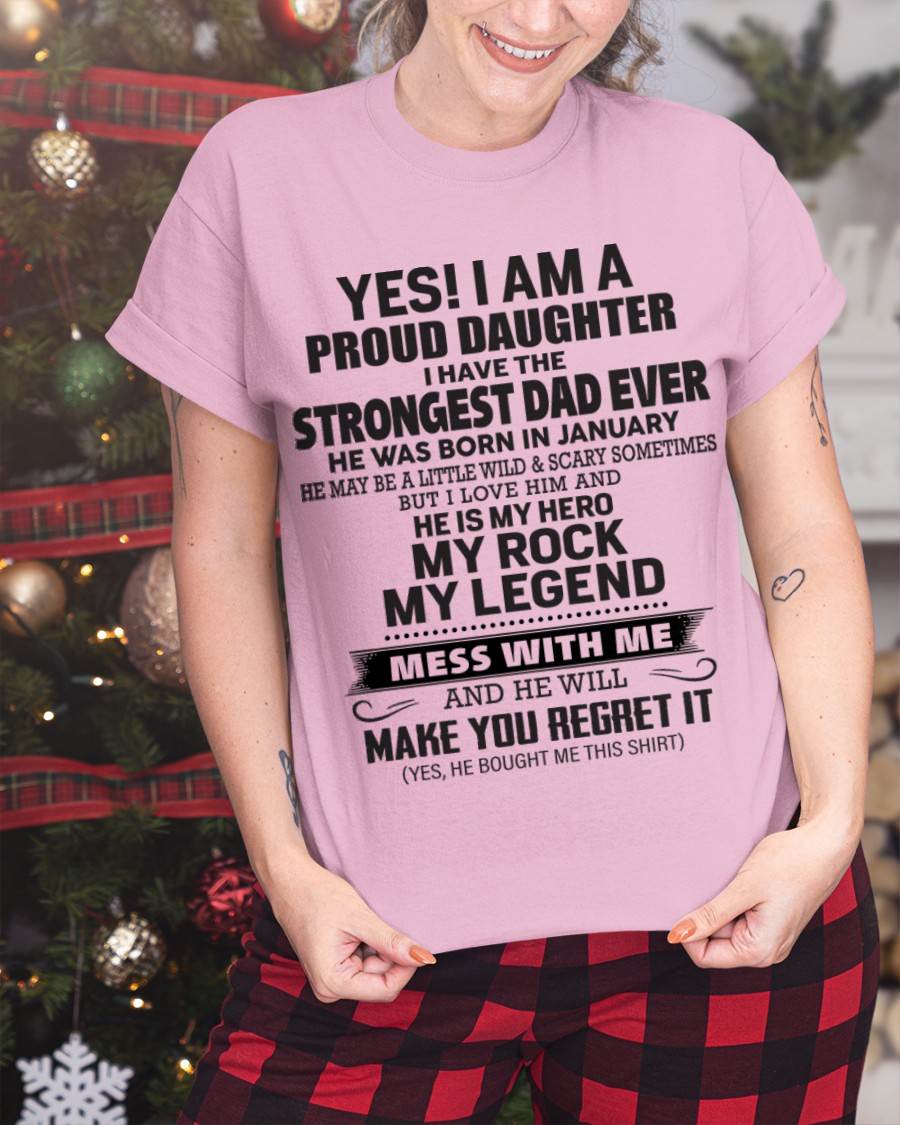 January - Yes! I Am A Proud Daughter I Have The Strongest Dad Ever - Gift From Dad - TLEE01 (SKU09-42-01)