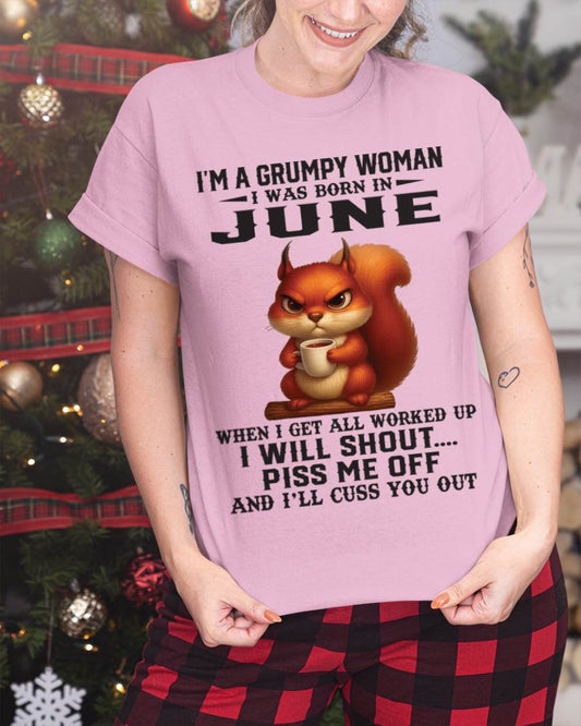 JUNE - I'M A GRUMPY WOMAN WHEN I GET ALL WORKED UP I WILL SHOUT PISS ME OFF AND I’LL CUSS YOU OUT - FOR WOMEN - TLEE06 (SKU09-93-06)