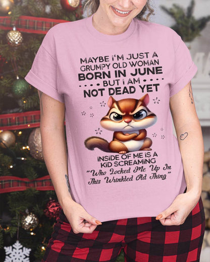June - Maybe I’m Just A Grumpy Old Woman Born In June But I Am Not Dead Yet - Gift For Women - TLEE06 (SKU09-22-06)