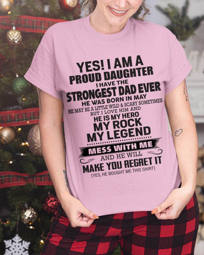 May - Yes! I Am A Proud Daughter I Have The Strongest Dad Ever - Gift From Dad - TLEE05 (SKU09-42-05)