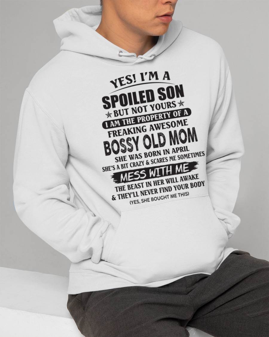 April - Yes! I'm A Spoiled Son But Not Yours I Am The Property Of A Freaking Awesome Bossy Old Mom - Gift From Mom - TLEE04 (SKU07-83-04)