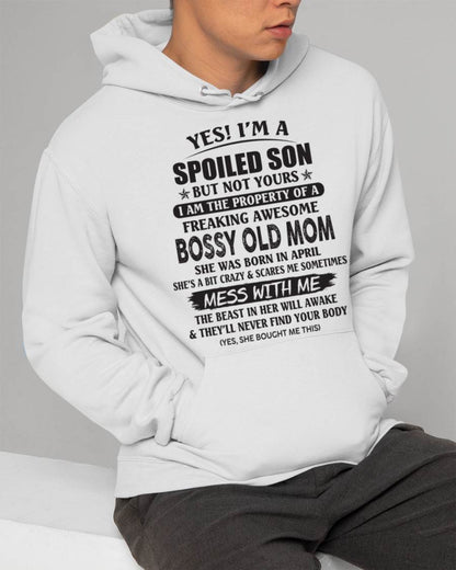 April - Yes! I'm A Spoiled Son But Not Yours I Am The Property Of A Freaking Awesome Bossy Old Mom - Gift From Mom - TLEE04 (SKU07-83-04)