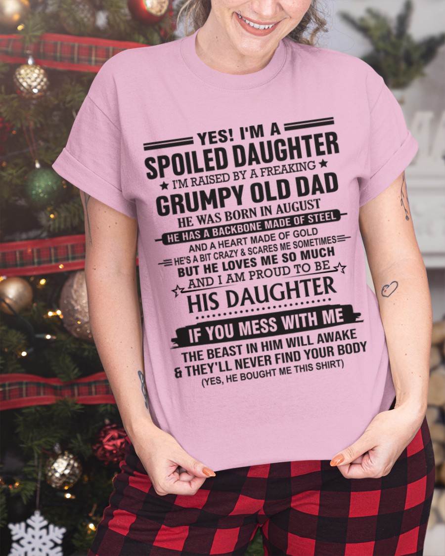 AUGUST - YES! I'M A SPOILED DAUGHTER I'M RAISED BY A FREAKING GRUMPY OLD DAD - FROM DAD - TLEE08 (SKU12-26-08)