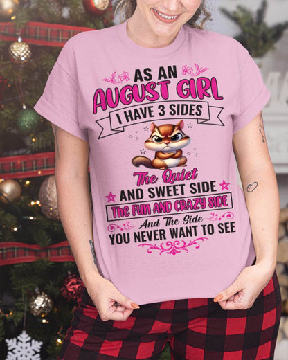 AUGUST - AS A AUGUST GIRL I HAVE 3 SIDES THE QUIET AND SWEET SIDE THE FUN AND CRAZY SIDE AND THE SIDE YOU NEVER WANT TO SEE - FOR WOMEN - TLEE08 (SKU09-37-08)