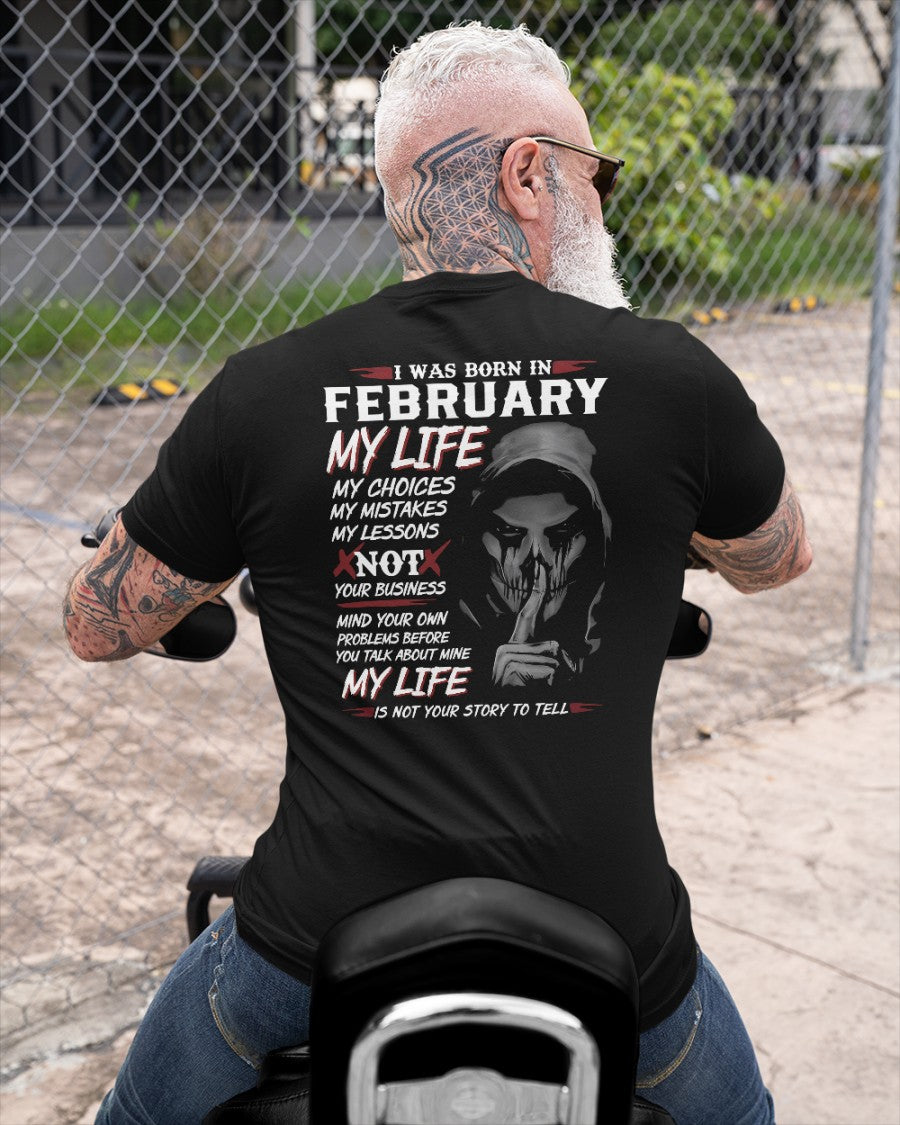 February- I Was Born In February My Life My Choices My Mistakes My Lessons - Gift For Man - TLEE02 (SKU08-36-02)