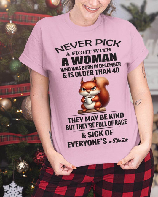 DECEMBER - NEVER PICK A FIGHT WITH A WOMAN WHO WAS BORN IN DECEMBER & IS OLDER THAN 40 - FOR WOMEN - TLEE12 (SKU09-129-12)