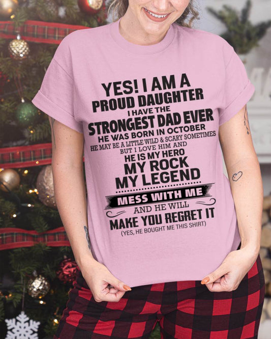 October - Yes! I Am A Proud Daughter I Have The Strongest Dad Ever - Gift From Dad - TLEE10 (SKU09-42-10)
