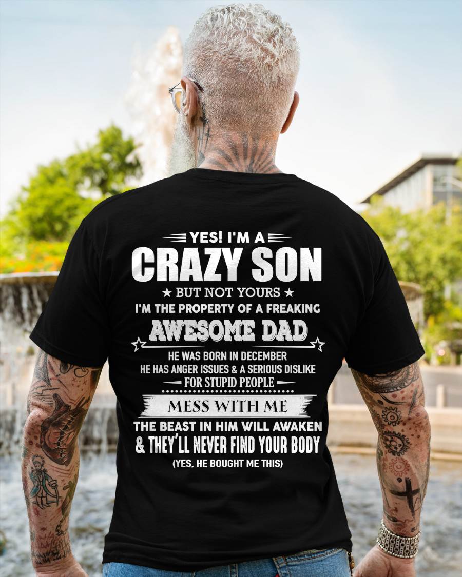 December - Yes I'm A Crazy Son But Not Yours I'm The Property Of A Freaking Awesome - Gift From Dad - TLEE12 (SKU07-52-12)