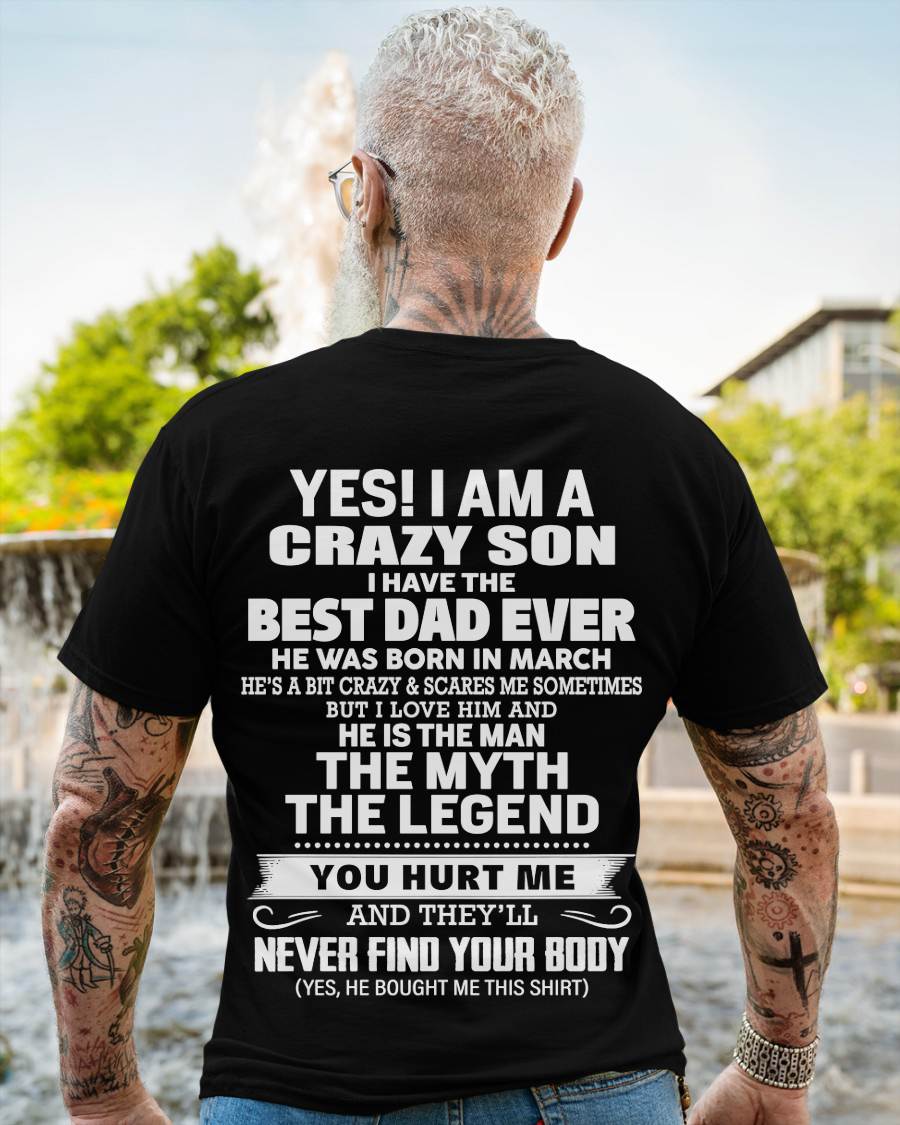 March - Yes! I Am A Crazy Son I Have The Best Dad Ever - Gift From Dad - TLEE03 (SKU09-27-03)