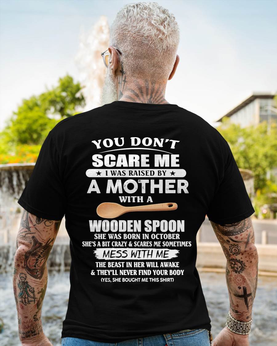 October - You Don't Scare Me I Was Raised By A Mother With A Wooden Spoon - Gift From Mom - TLEE10 (SKU07-82-10)