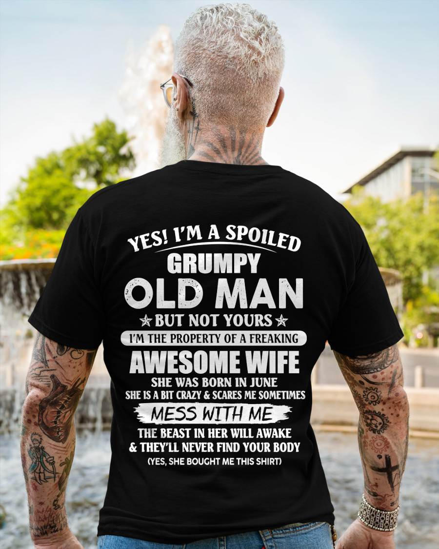 June - Yes! I'm A Spoiled Grumpy Old Man But Not Yours I'm The Property Of A Freaking Awesome Wife - Gift From Wife - TLEE06 (SKU06-68-06)
