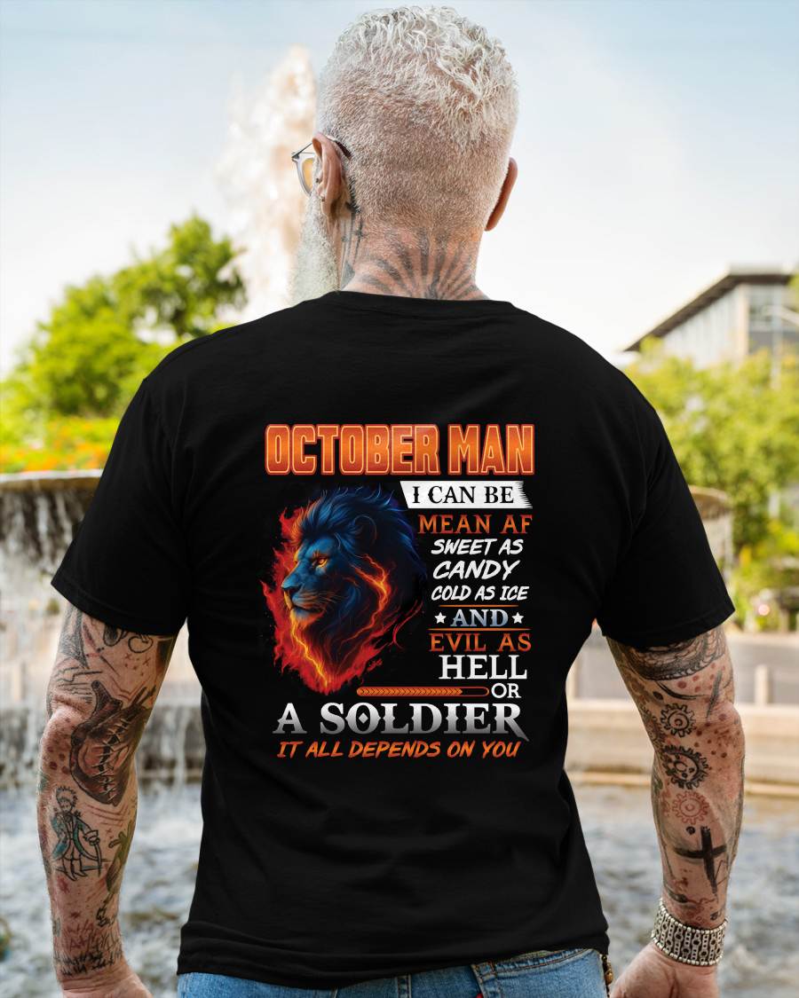 OCTOBER MAN I CAN BE MEAN AF SWEET AS CANDY COLD AS ICE AND EVIL AS HELL OR A SOLDIER IT ALL DEPENDS ON YOU - GIFT FOR MAN - TLEE10 (SKU10-31-10)