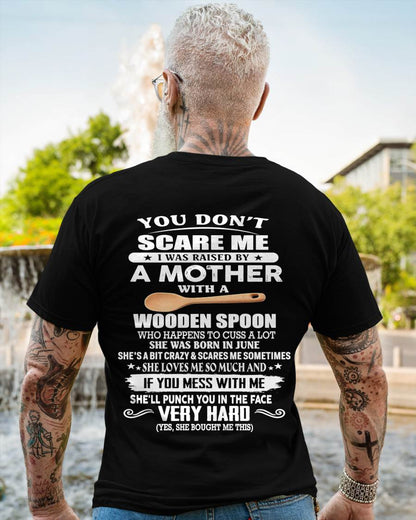 June - You Don't Scare Me I Was Raised By A Mother With A Wooden Spoon - Gift From Mom - TLEE06 (SKU07-125-06)