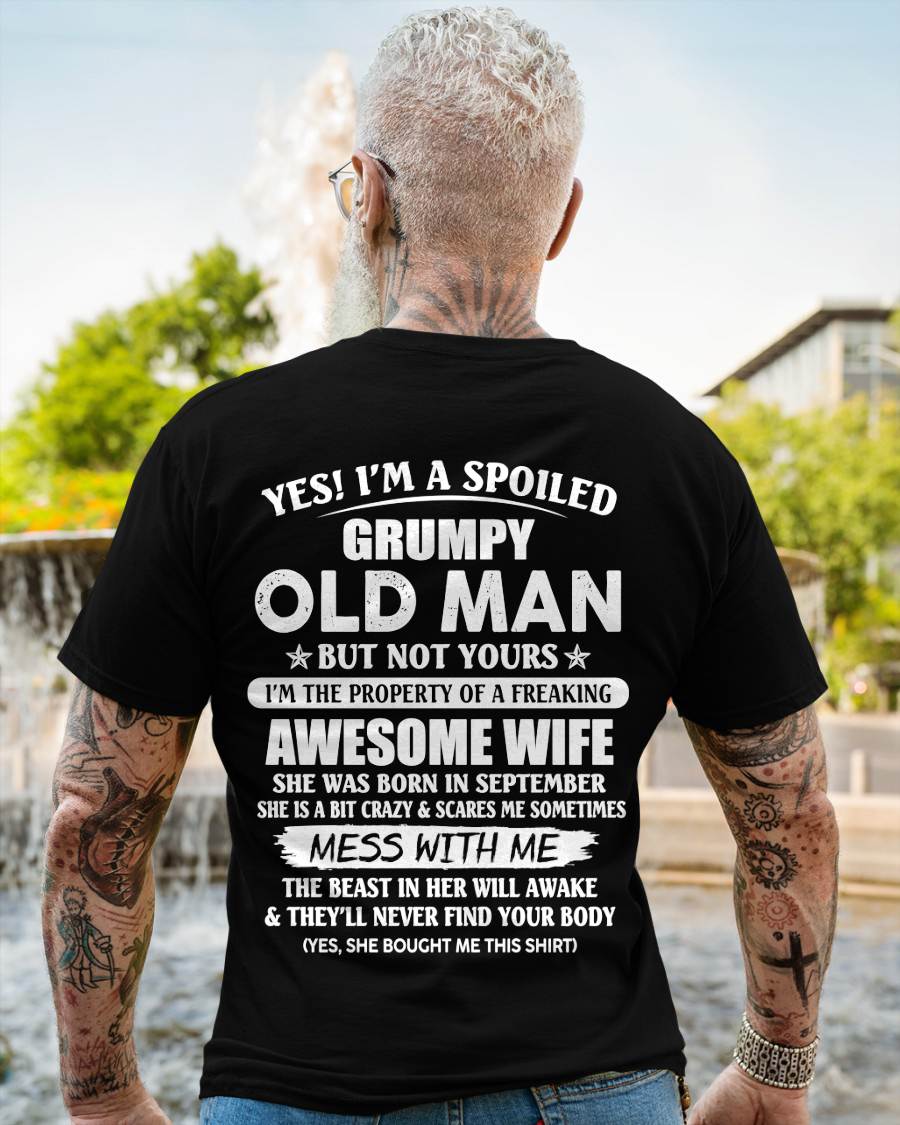 September - Yes! I'm A Spoiled Grumpy Old Man But Not Yours I'm The Property Of A Freaking Awesome Wife - Gift From Wife - TLEE09 (SKU06-68-09)