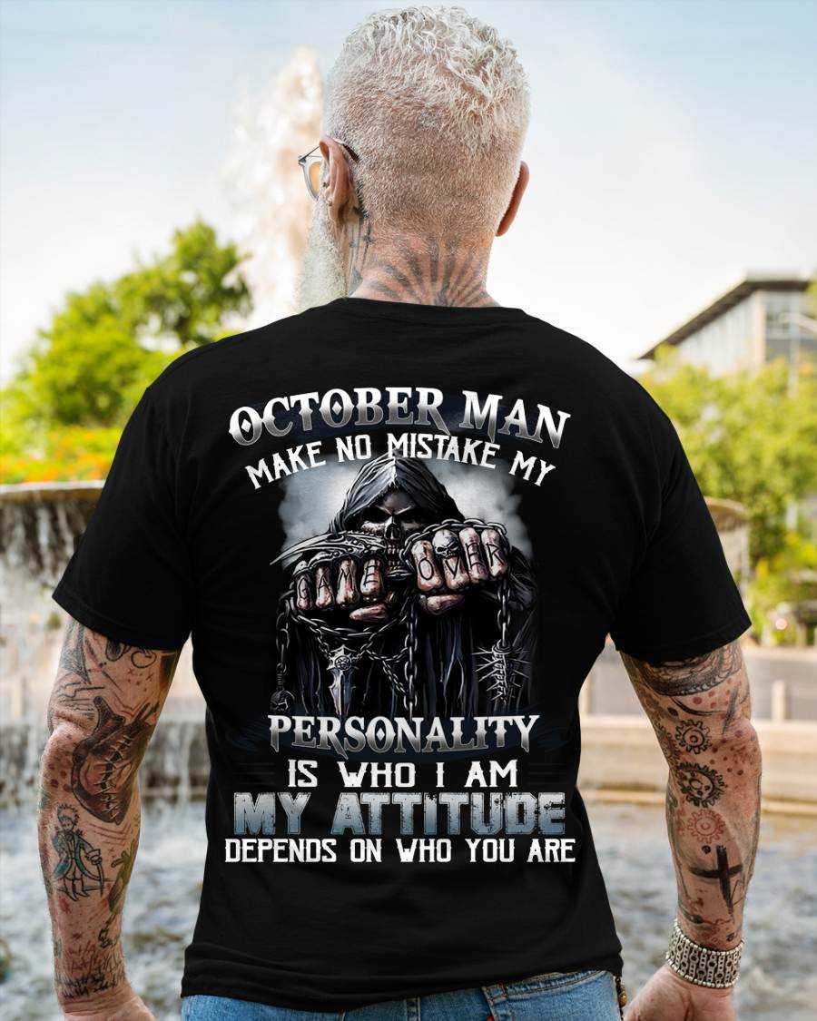 October Man Make No Mistake My Personality Is Who I Am My Attitude Depends On Who You Are - Gift For Man - TLEE010 (SKU08-83-10)