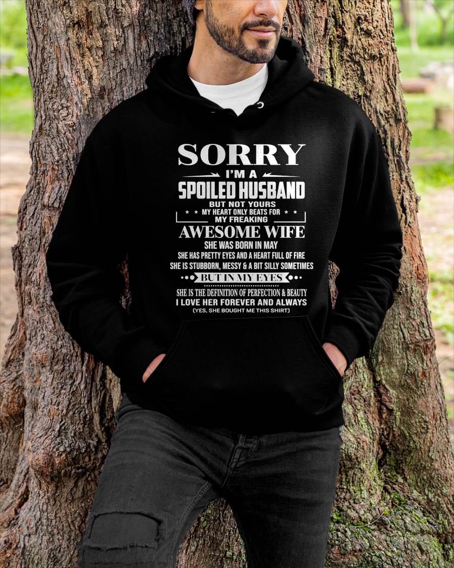 MAY - SORRY I’M A SPOILED HUSBAND BUT NOT YOURS MY HEART ONLY BEATS FOR MY FREAKING AWESOME WIFE - FROM WIFE - TLEE05 (SKU12-268-05)