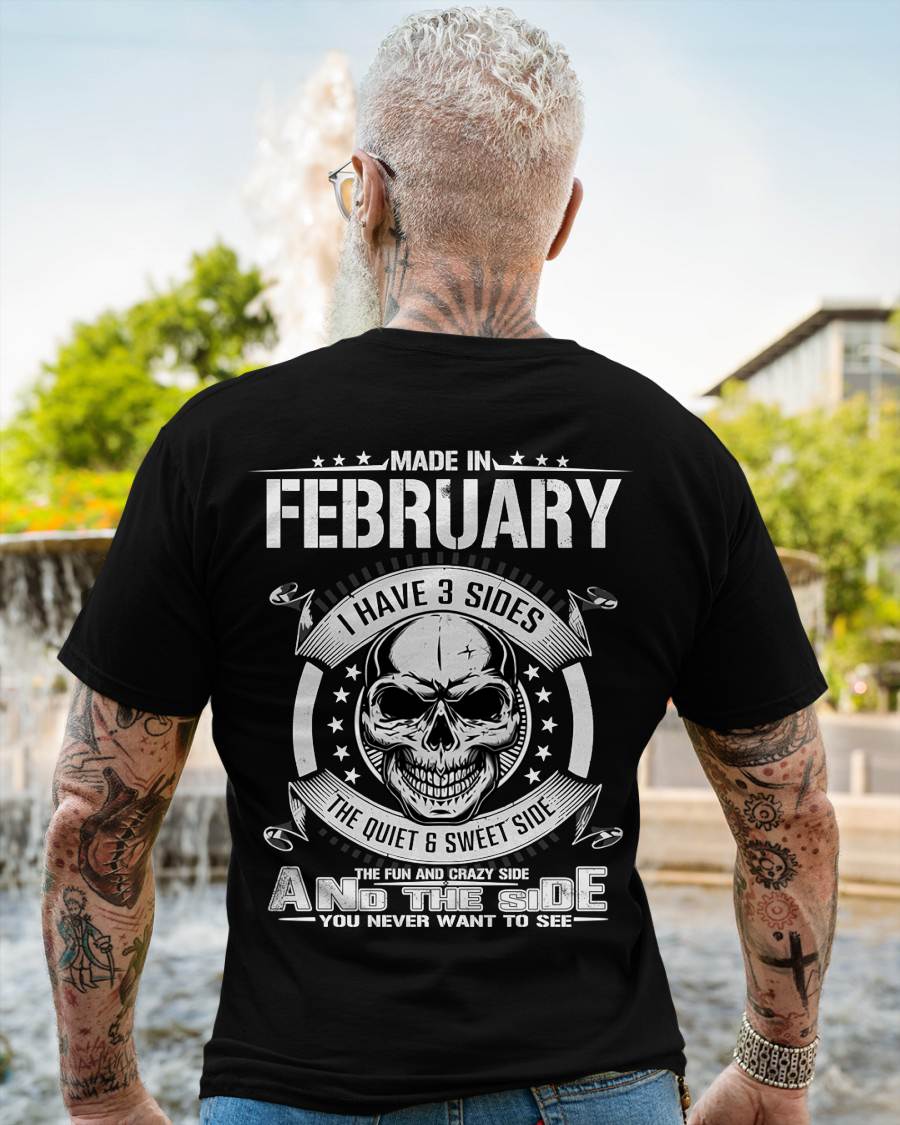 Made in February - I Have 3 Sides The Quiet & Sweet Side The Fun and Crazy Side And the Side You Never Want to See - Gift For Man - TLEE02 (SKU08-65-02)