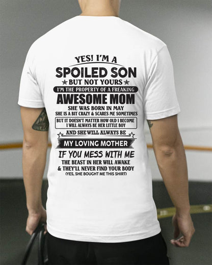 May - Yes I'm A Spoiled Son But Not Yours I'm The Property Of A Freaking Awesome Mom - Gift From Mom - TLEE05 (SKU07-147-05)