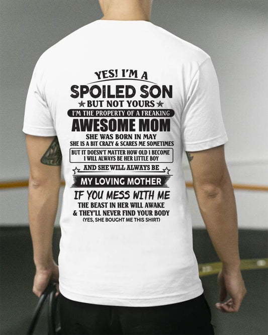 May - Yes I'm A Spoiled Son But Not Yours I'm The Property Of A Freaking Awesome Mom - Gift From Mom - TLEE05 (SKU07-147-05)