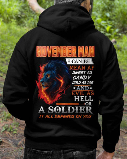 NOVEMBER MAN I CAN BE MEAN AF SWEET AS CANDY COLD AS ICE AND EVIL AS HELL OR A SOLDIER IT ALL DEPENDS ON YOU - GIFT FOR MAN - TLEE11 (SKU10-31-11)