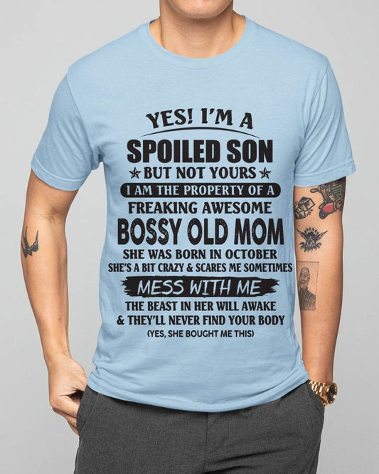October - Yes! I'm A Spoiled Son But Not Yours I Am The Property Of A Freaking Awesome Bossy Old Mom - Gift From Mom - TLEE10 (SKU07-83-10)