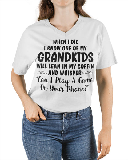 ONE OF MY GRANDKIDS WILL LEAN IN MY COFFIN AND WHISPER "CAN I PLAY A GAME ON YOUR PHONE?" - From grandma TLEE00