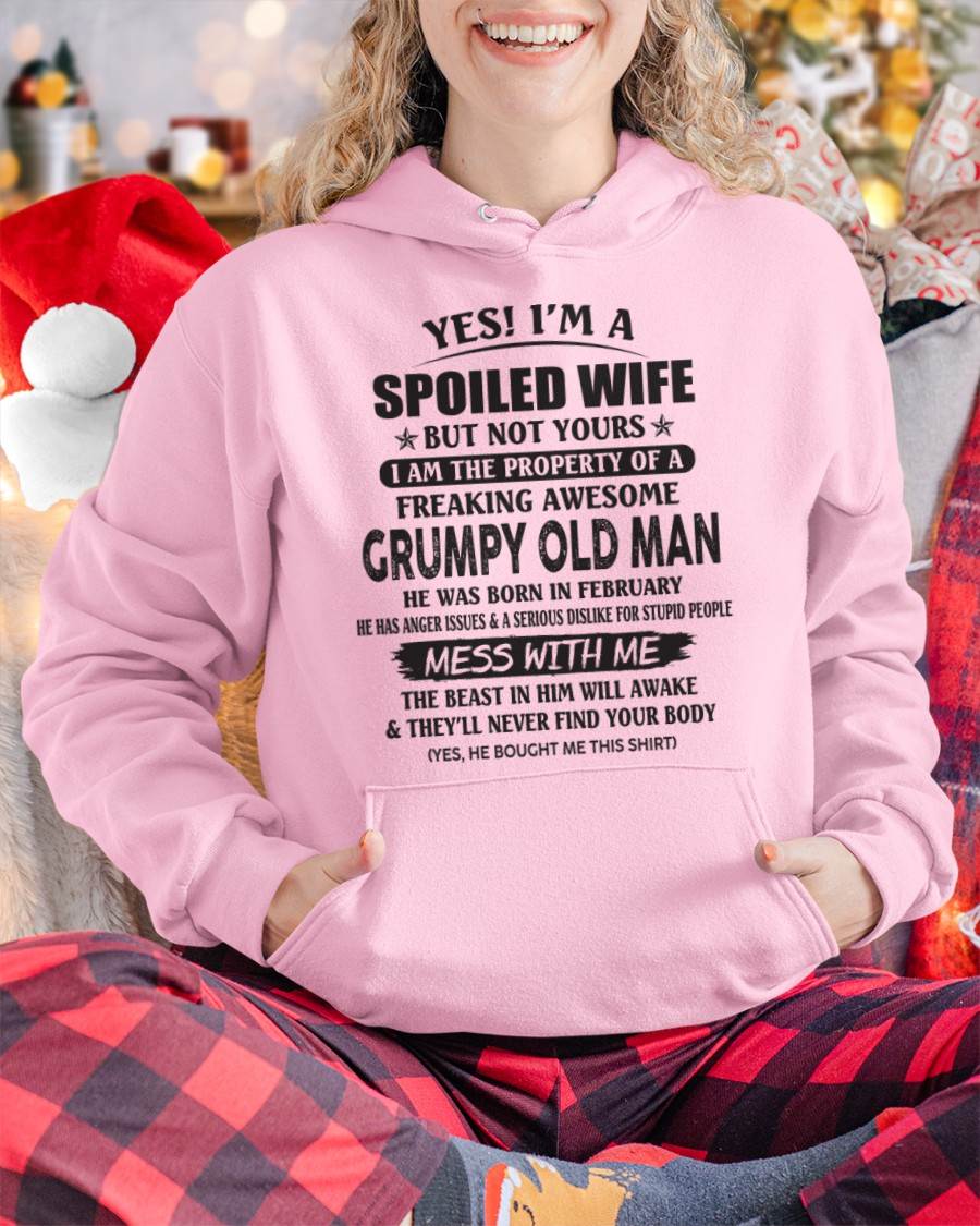 February - Yes! I'm A Spoiled Wife But Not Yours I Am The Property Of A Freaking Awesome Grumpy Old Man - Gift From Husband - TLEE02 (SKU07-16-02)