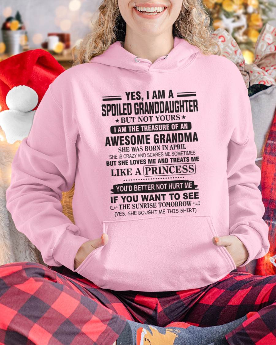 APRIL - YES, I AM A SPOILED GRANDDAUGHTER BUT NOT YOURS I AM THE TREASURE OF AN AWESOME GRANDMA - FROM GRANDMA - TLEE04 (SKU10-104-04)
