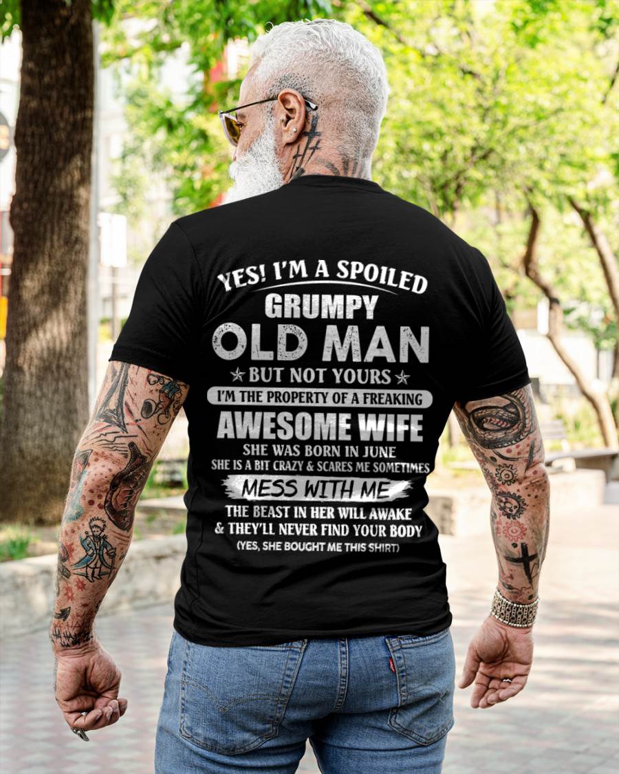 June - Yes! I'm A Spoiled Grumpy Old Man But Not Yours I'm The Property Of A Freaking Awesome Wife - Gift From Wife - TLEE06 (SKU06-68-06)