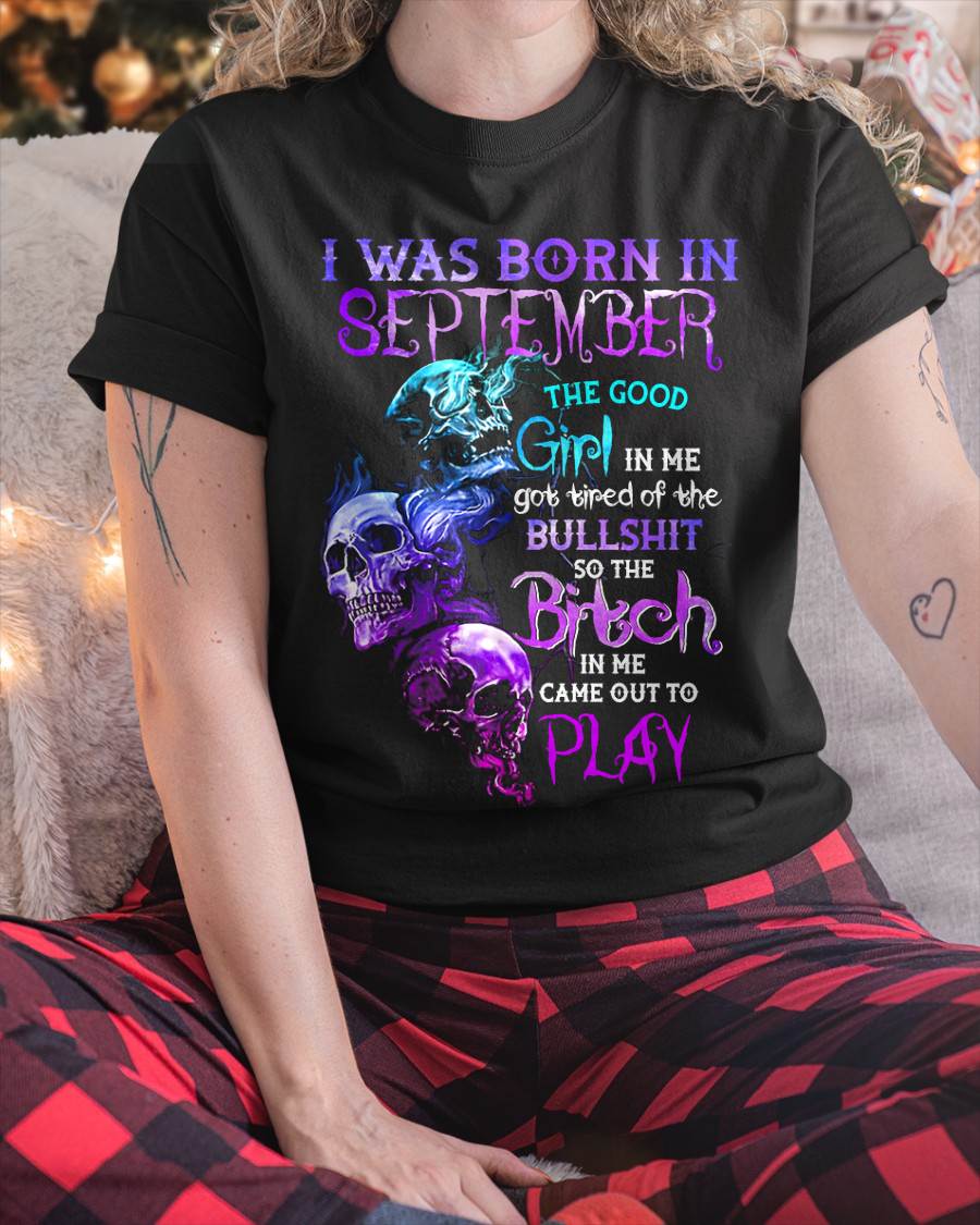 SEPTEMBER - THE GOOD GIRL IS GONE – THE REAL ONE JUST SHOWED UP - FOR WOMEN - TLEE09 (SKU10-33-09)