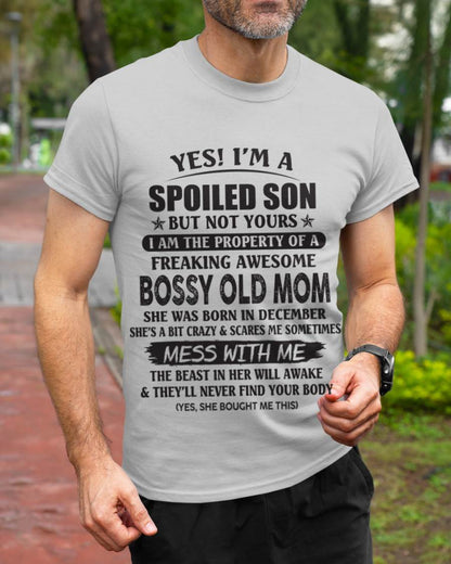 December - Yes! I'm A Spoiled Son But Not Yours I Am The Property Of A Freaking Awesome Bossy Old Mom - Gift From Mom - TLEE12 (SKU07-83-12)
