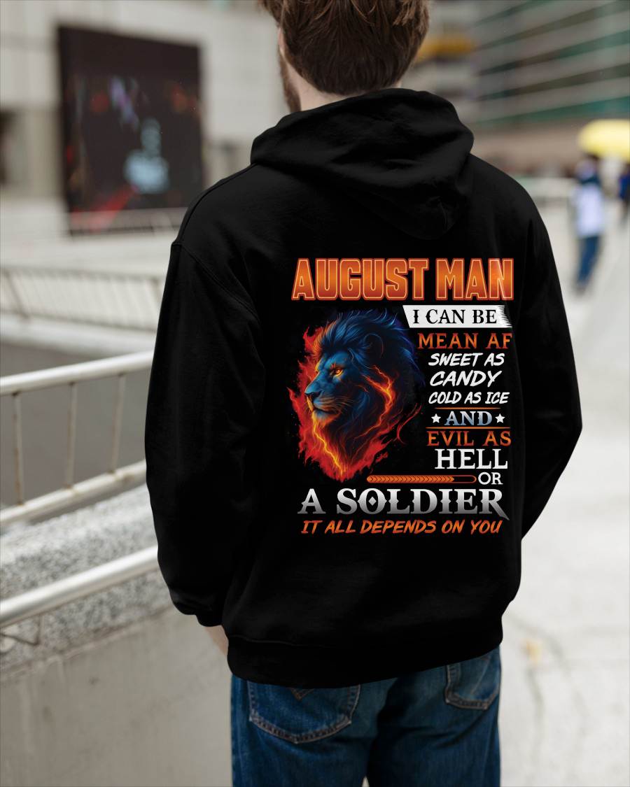 AUGUST MAN I CAN BE MEAN AF SWEET AS CANDY COLD AS ICE AND EVIL AS HELL OR A SOLDIER IT ALL DEPENDS ON YOU - GIFT FOR MAN - TLEE08 (SKU10-31-08)