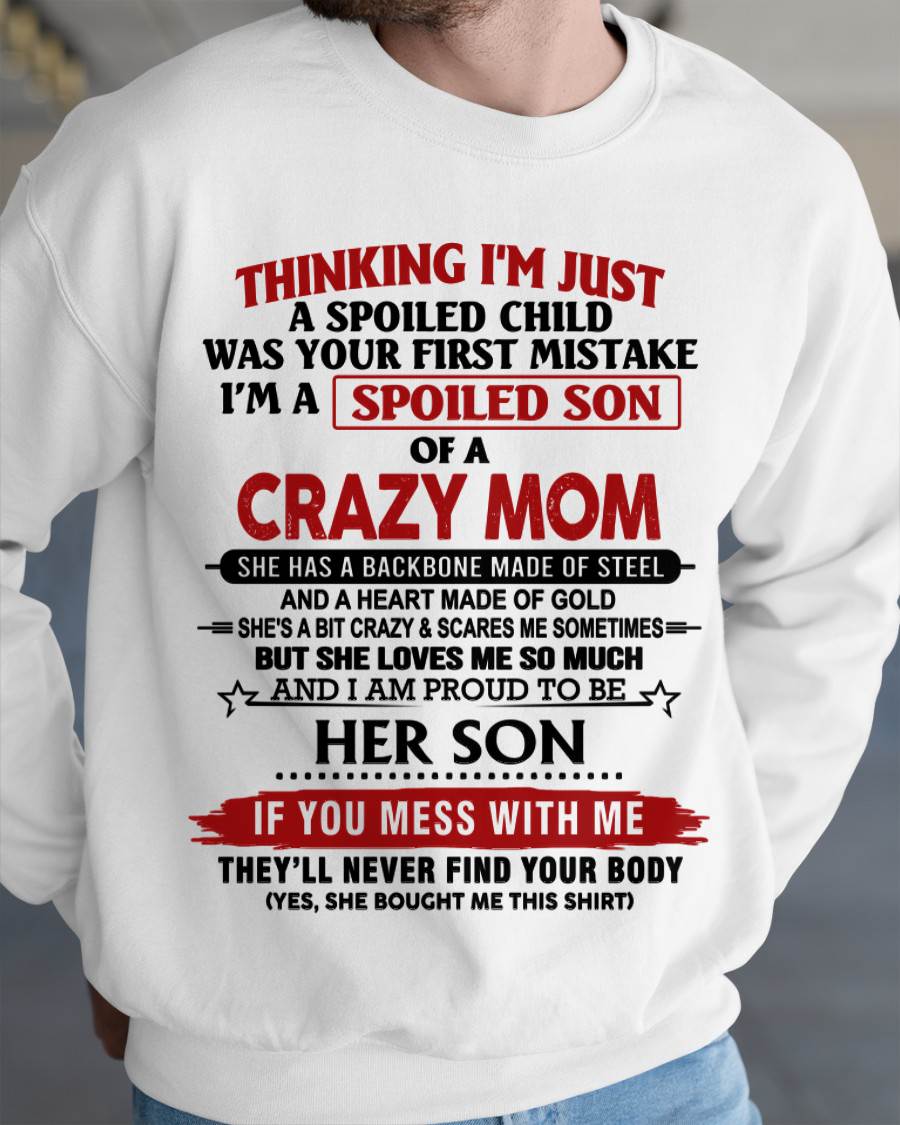 THINKING I'M JUST A SPOILED CHILD WAS YOUR FIRST MISTAKE I'M A SPOILED SON OF A CRAZY MOM - FROM MOM - TLEE00 (SKU26T-01180-00)