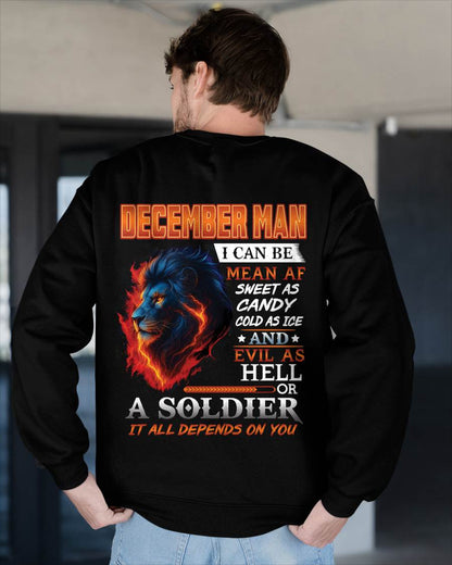 DECEMBER MAN I CAN BE MEAN AF SWEET AS CANDY COLD AS ICE AND EVIL AS HELL OR A SOLDIER IT ALL DEPENDS ON YOU - GIFT FOR MAN - TLEE12 (SKU10-31-12)
