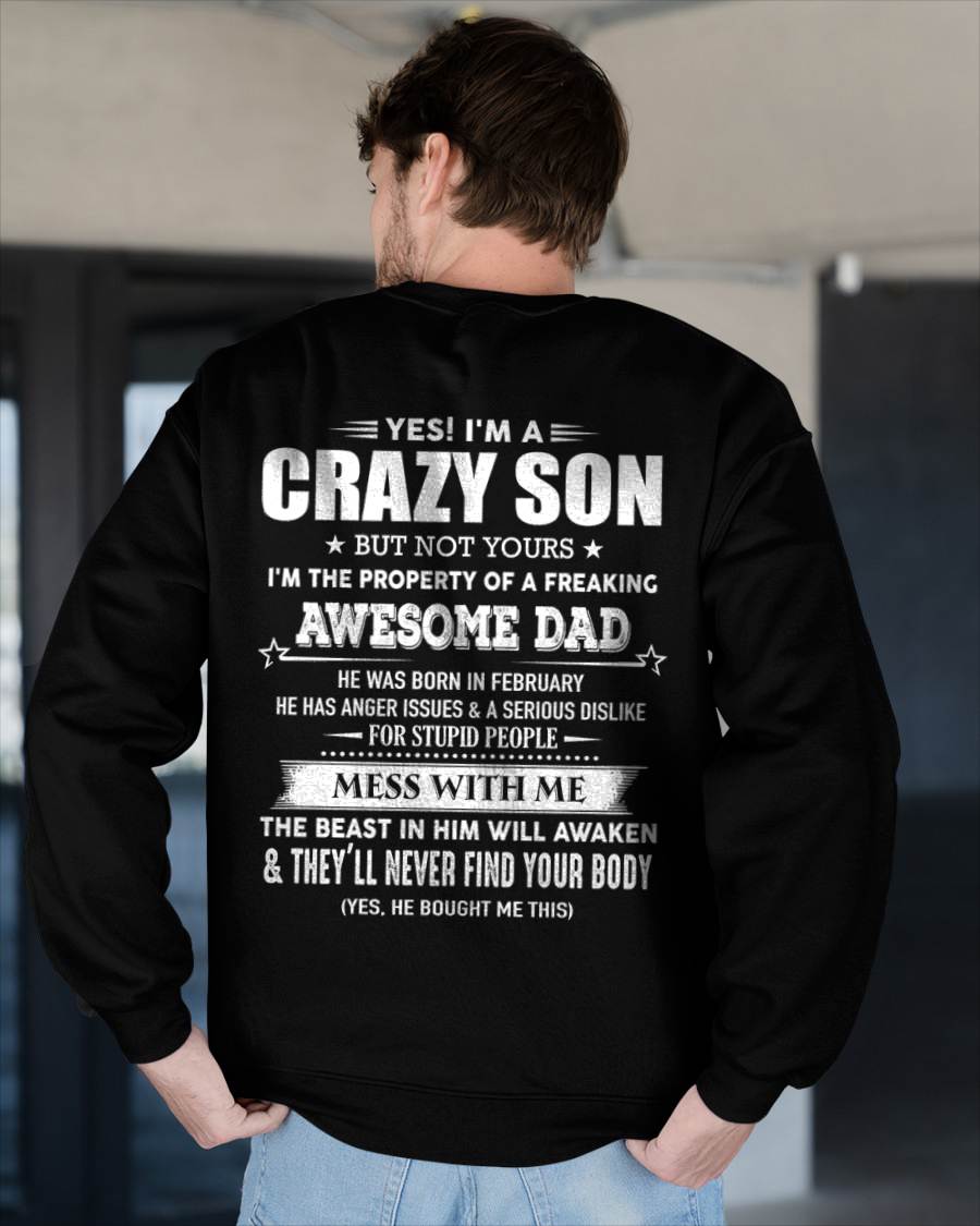 February - Yes I'm A Crazy Son But Not Yours I'm The Property Of A Freaking Awesome - Gift From Dad - TLEE02 (SKU07-52-02)