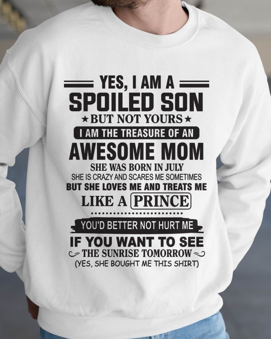 JULY - YES, I AM A SPOILED SON BUT NOT YOURS  I AM THE TREASURE OF AN AWESOME MOM - FROM MOM - TLEE07 (SKU10-131-07)