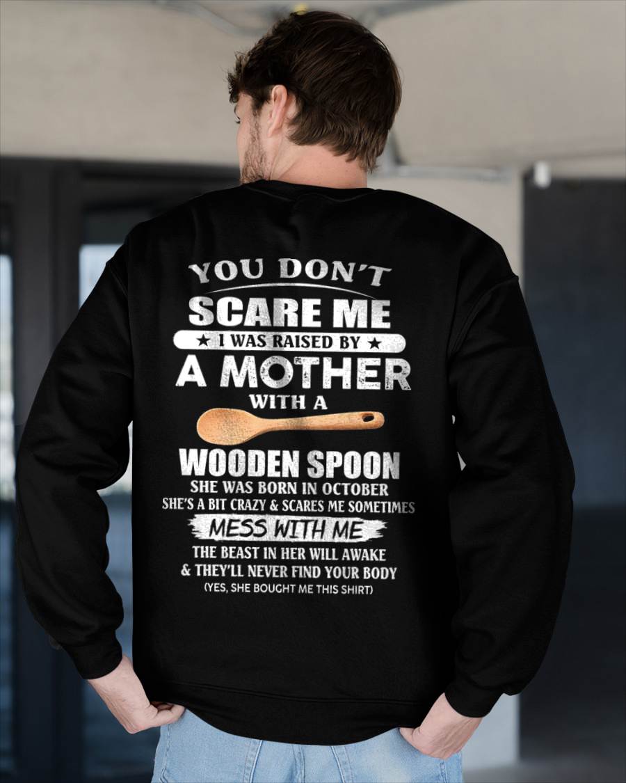 October - You Don't Scare Me I Was Raised By A Mother With A Wooden Spoon - Gift From Mom - TLEE10 (SKU07-82-10)