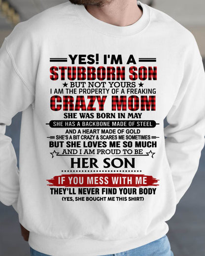 MAY - YES! I'M A STUBBORN SON BUT NOT YOURS I AM THE PROPERTY OF A FREAKING CRAZY MOM - FROM MOM - TLEE05 (SKU26T-01111-05)