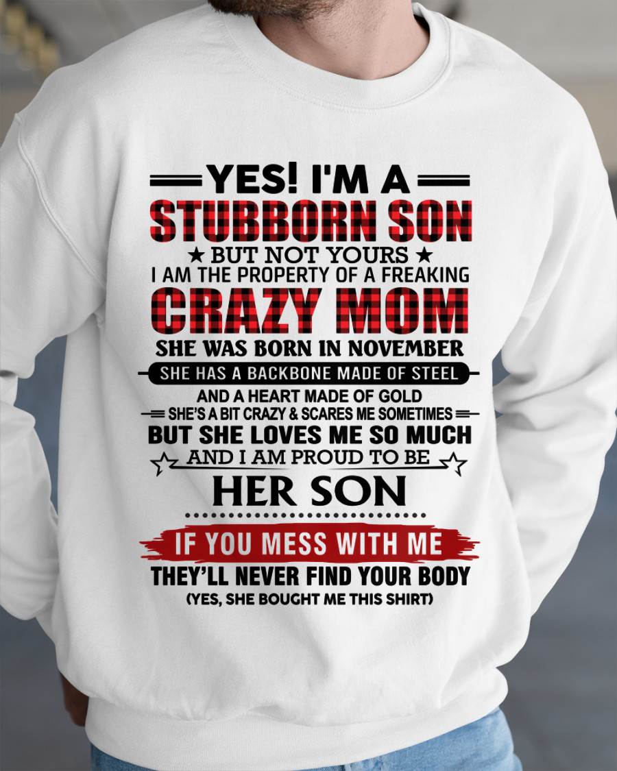 NOVEMBER - YES! I'M A STUBBORN SON BUT NOT YOURS I AM THE PROPERTY OF A FREAKING CRAZY MOM - FROM MOM - TLEE11 (SKU26T-01111-11)