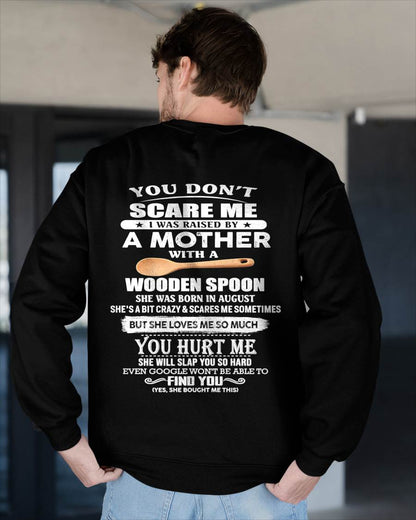 August - You Don't Scare Me I Was Raised By A Mother With A Wooden Spoon  - Gift From Mom - TLEE08 (SKU07-128-08)