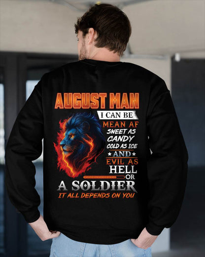 AUGUST MAN I CAN BE MEAN AF SWEET AS CANDY COLD AS ICE AND EVIL AS HELL OR A SOLDIER IT ALL DEPENDS ON YOU - GIFT FOR MAN - TLEE08 (SKU10-31-08)