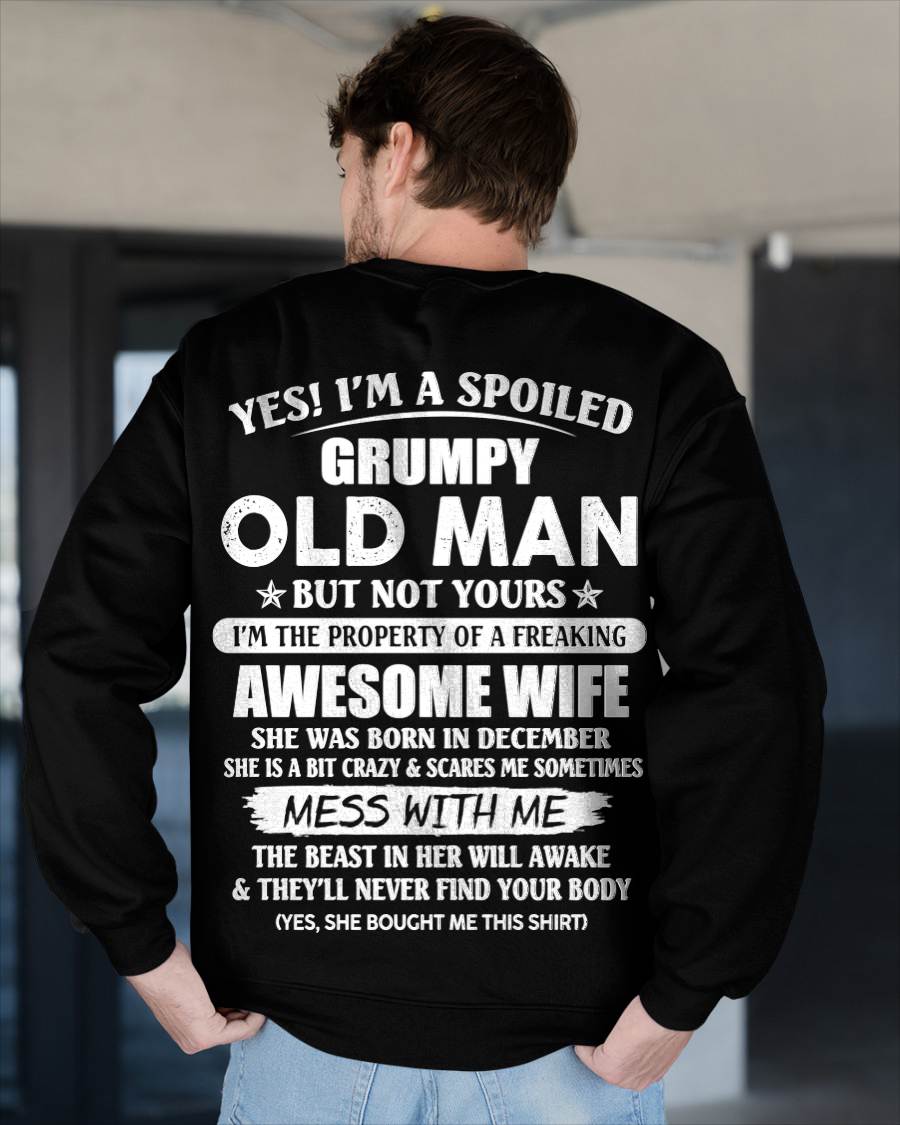 December - Yes! I'm A Spoiled Grumpy Old Man But Not Yours I'm The Property Of A Freaking Awesome Wife - Gift From Wife - TLEE12 (SKU06-68-12)