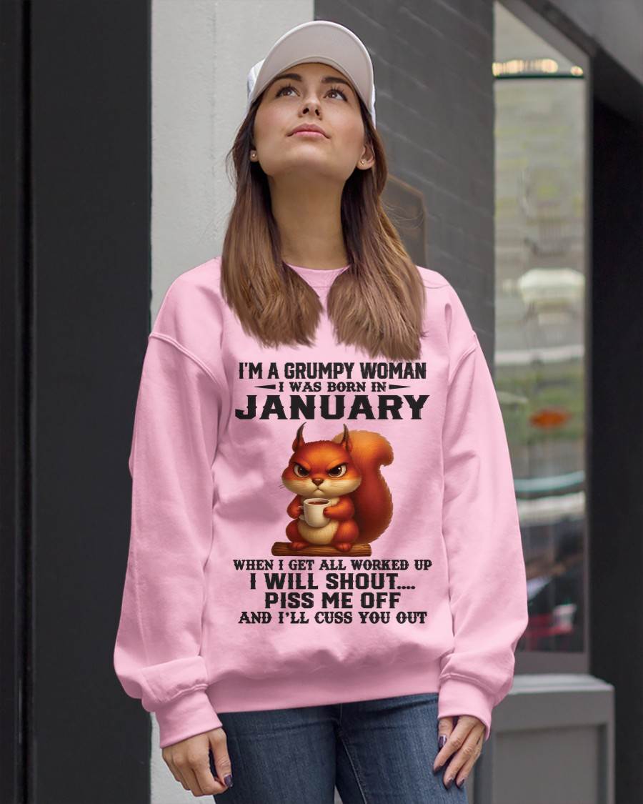 JANUARY - I'M A GRUMPY WOMAN WHEN I GET ALL WORKED UP I WILL SHOUT PISS ME OFF AND I’LL CUSS YOU OUT - FOR WOMEN - TLEE01 (SKU09-93-01)