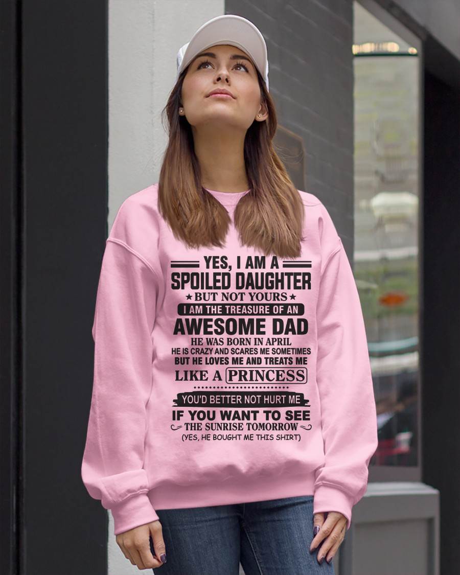 APRIL - YES I AM A SPOILED DAUGHTER BUT NOT YOURS I AM THE TREASURE OF AN AWESOME DAD - FROM DAD - TLEE04 (SKU10-138-04)