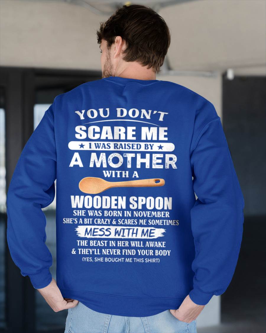 November - You Don't Scare Me I Was Raised By A Mother With A Wooden Spoon - Gift From Mom - TLEE11 (SKU07-82-11)