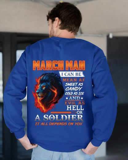 MARCH MAN I CAN BE MEAN AF SWEET AS CANDY COLD AS ICE AND EVIL AS HELL OR A SOLDIER IT ALL DEPENDS ON YOU - GIFT FOR MAN - TLEE03 (SKU10-31-03)