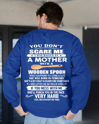 February - You Don't Scare Me I Was Raised By A Mother With A Wooden Spoon  - Gift From Mom - TLEE02 (SKU07-125-02)