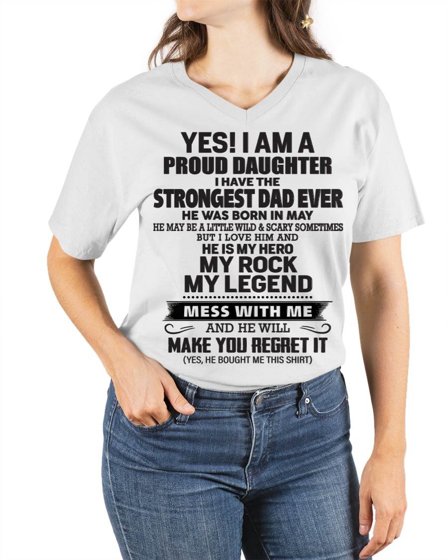 May - Yes! I Am A Proud Daughter I Have The Strongest Dad Ever - Gift From Dad - TLEE05 (SKU09-42-05)